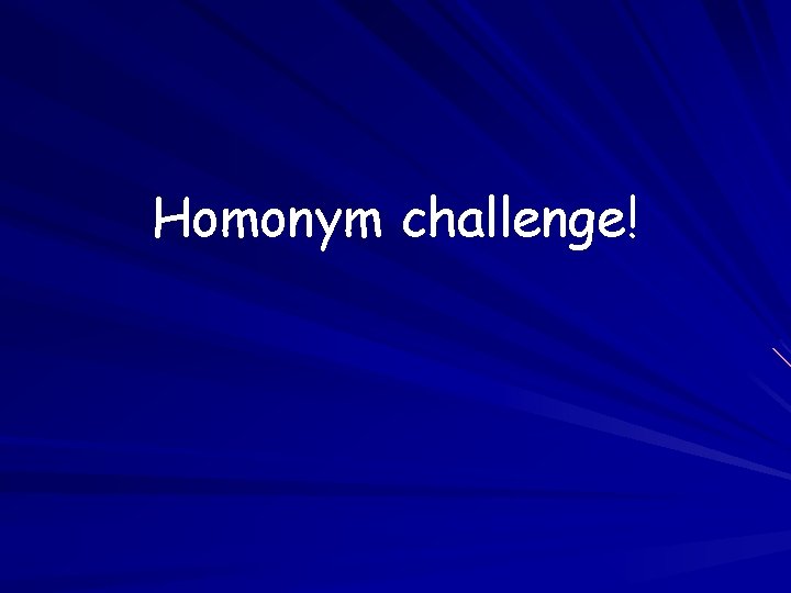 Homonym challenge! 