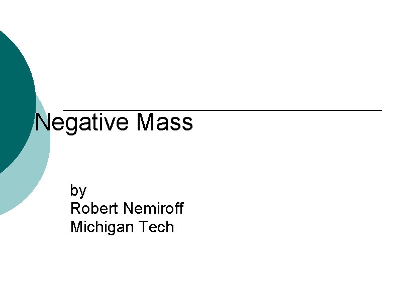 Negative Mass by Robert Nemiroff Michigan Tech 