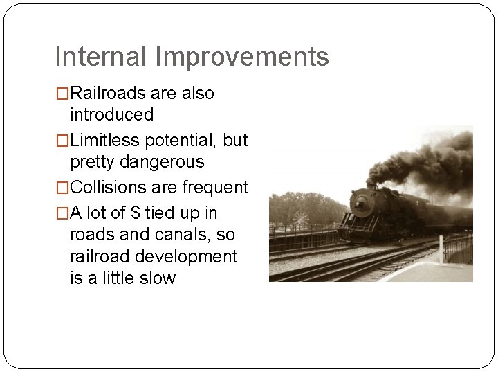 Internal Improvements �Railroads are also introduced �Limitless potential, but pretty dangerous �Collisions are frequent Internal Improvements �Railroads are also introduced �Limitless potential, but pretty dangerous �Collisions are frequent