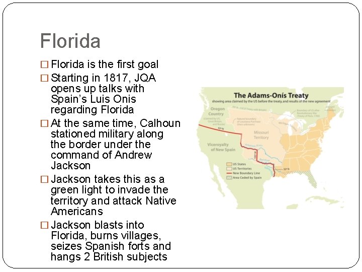 Florida � Florida is the first goal � Starting in 1817, JQA opens up Florida � Florida is the first goal � Starting in 1817, JQA opens up