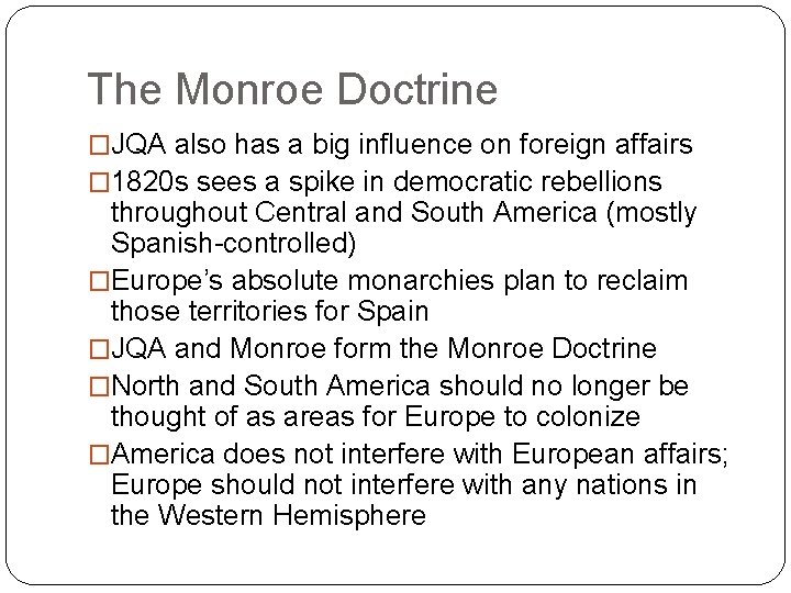 The Monroe Doctrine �JQA also has a big influence on foreign affairs � 1820 The Monroe Doctrine �JQA also has a big influence on foreign affairs � 1820