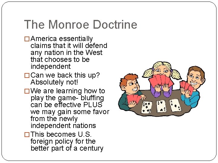 The Monroe Doctrine � America essentially claims that it will defend any nation in The Monroe Doctrine � America essentially claims that it will defend any nation in