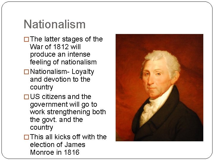 Nationalism � The latter stages of the War of 1812 will produce an intense Nationalism � The latter stages of the War of 1812 will produce an intense