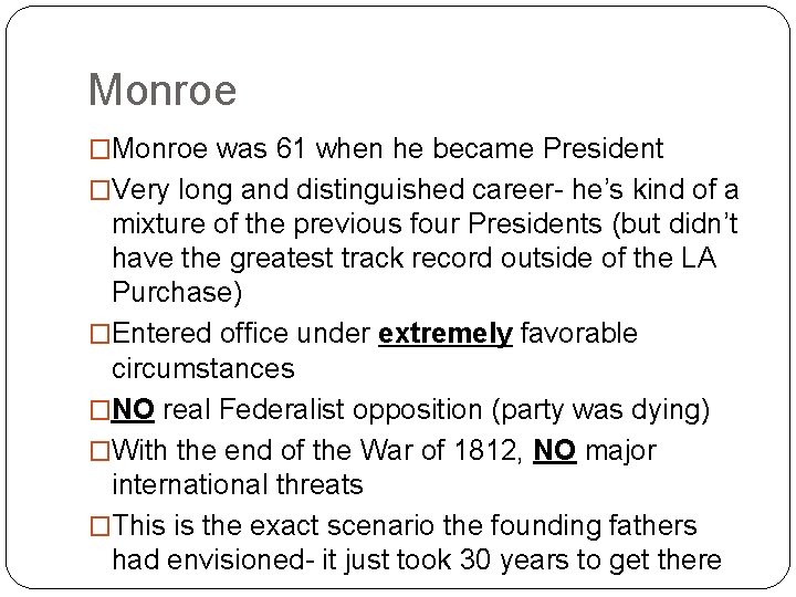 Monroe �Monroe was 61 when he became President �Very long and distinguished career- he’s Monroe �Monroe was 61 when he became President �Very long and distinguished career- he’s