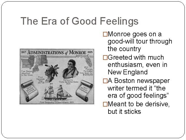 The Era of Good Feelings �Monroe goes on a good-will tour through the country The Era of Good Feelings �Monroe goes on a good-will tour through the country