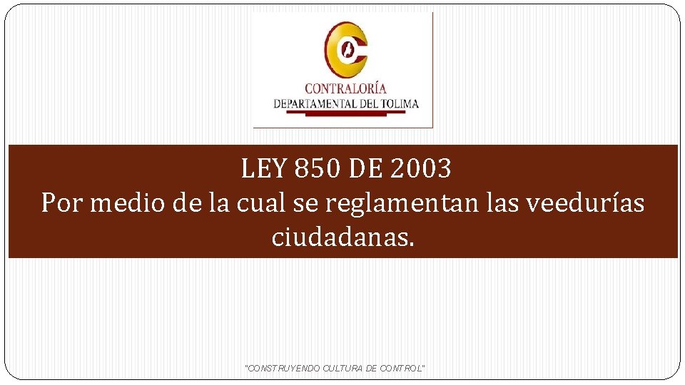 LEY 850 DE 2003 Por medio de la cual se reglamentan las veedurías ciudadanas.