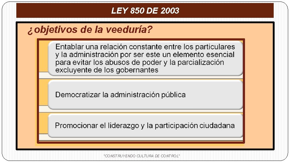 LEY 850 DE 2003 ¿objetivos de la veeduría? "CONSTRUYENDO CULTURA DE CONTROL" 