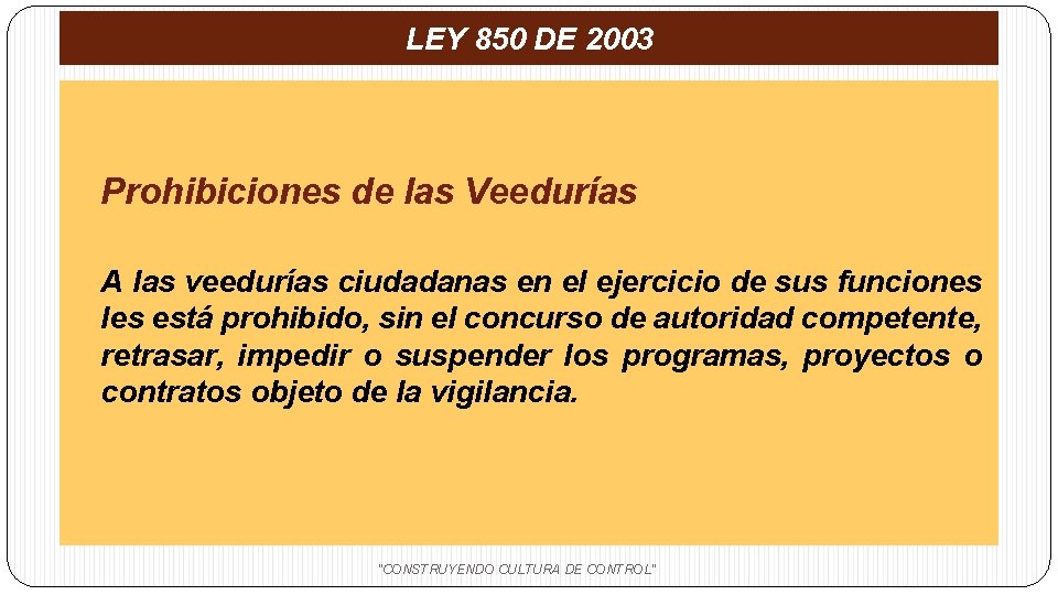 LEY 850 DE 2003 Prohibiciones de las Veedurías A las veedurías ciudadanas en el