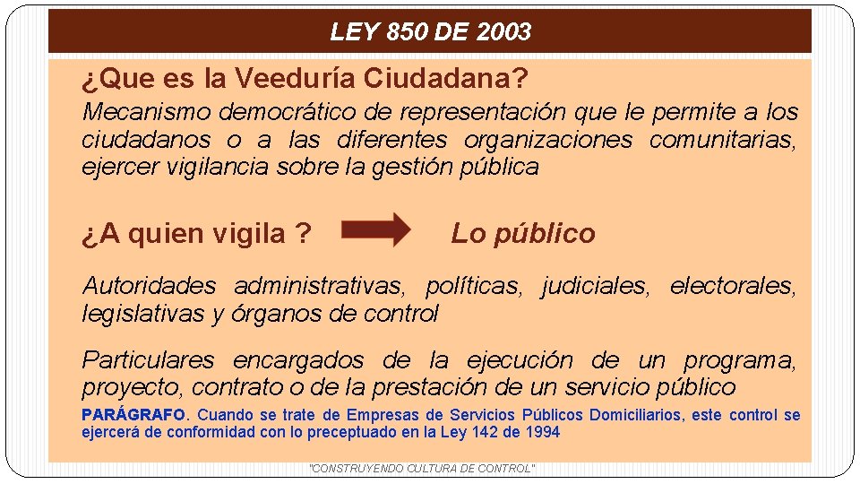 LEY 850 DE 2003 ¿Que es la Veeduría Ciudadana? Mecanismo democrático de representación que