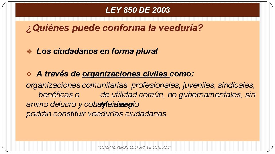 LEY 850 DE 2003 ¿Quiénes puede conforma la veeduría? v Los ciudadanos en forma