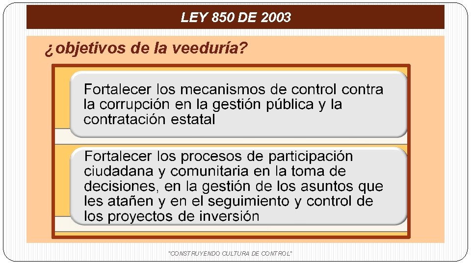 LEY 850 DE 2003 ¿objetivos de la veeduría? "CONSTRUYENDO CULTURA DE CONTROL" 