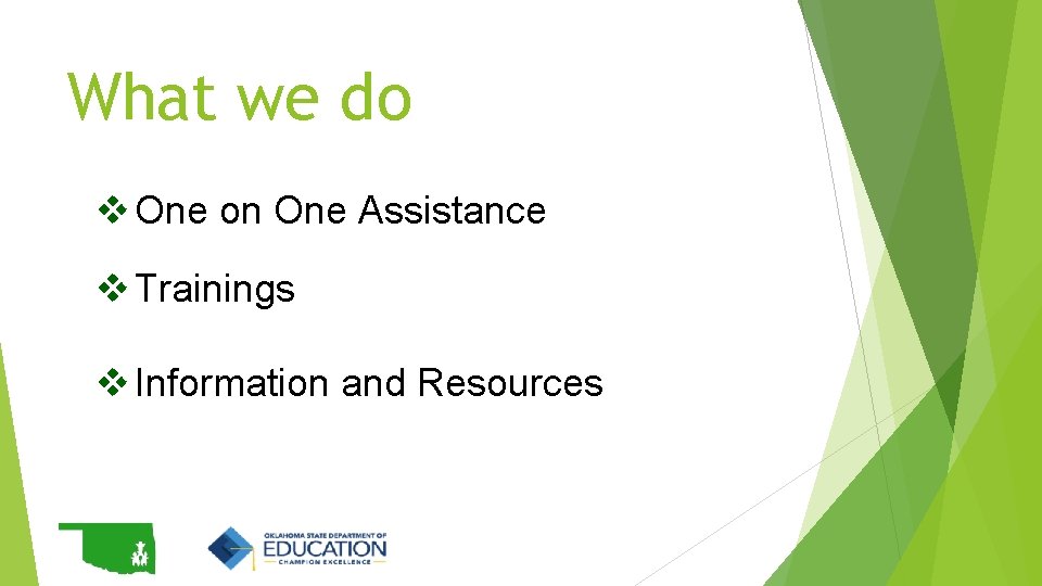 What we do v One on One Assistance v Trainings v Information and Resources