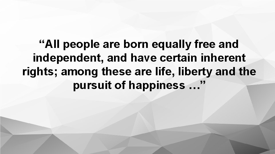 “All people are born equally free and independent, and have certain inherent rights; among