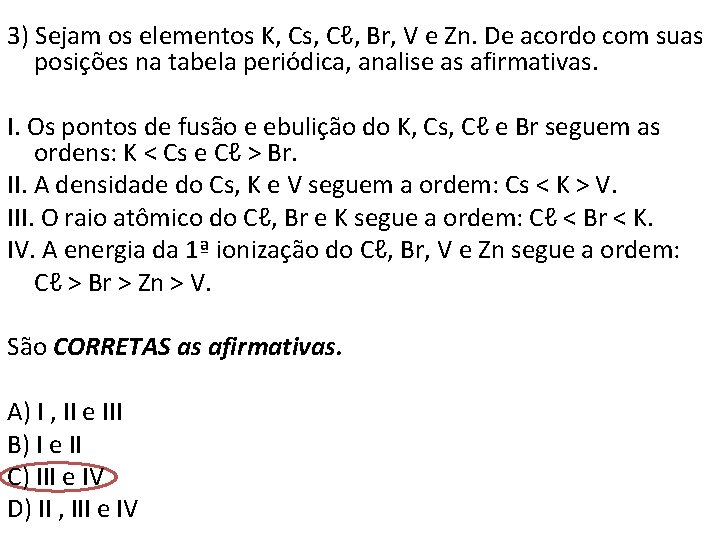 3) Sejam os elementos K, Cs, Cℓ, Br, V e Zn. De acordo com