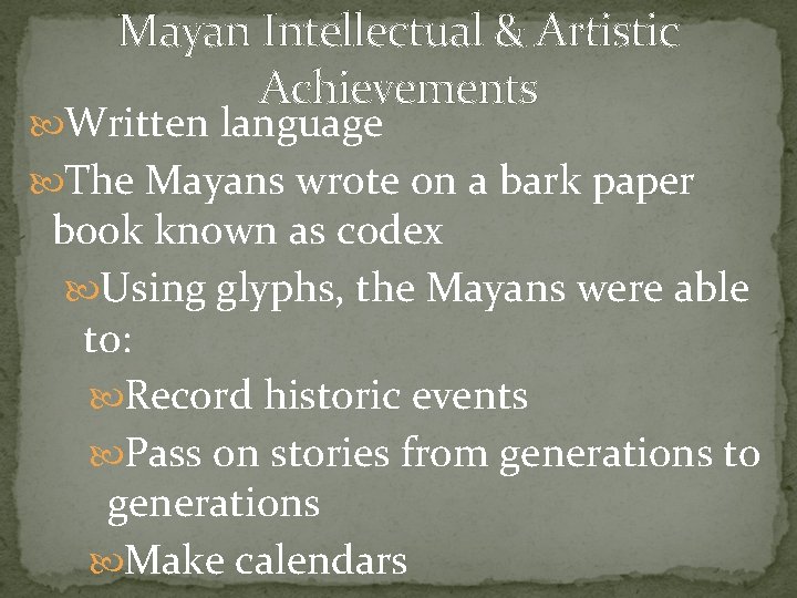 Mayan Intellectual & Artistic Achievements Written language The Mayans wrote on a bark paper