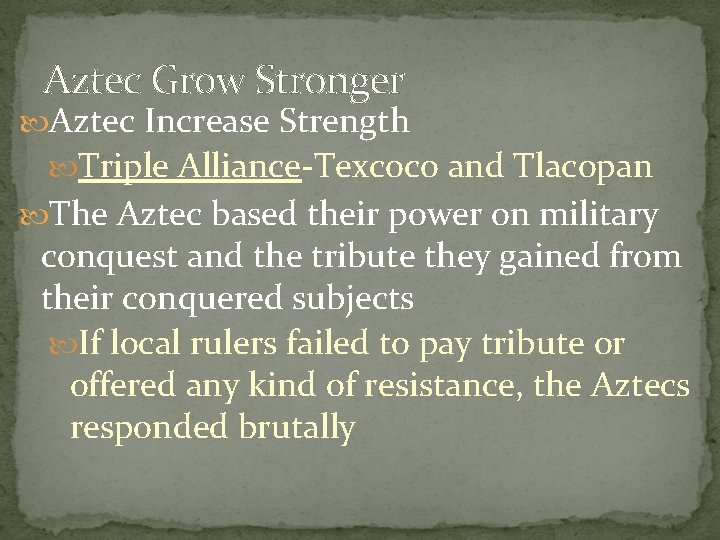 Aztec Grow Stronger Aztec Increase Strength Triple Alliance-Texcoco and Tlacopan The Aztec based their