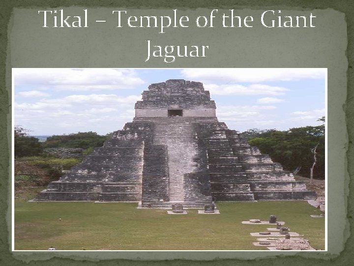 Tikal – Temple of the Giant Jaguar 