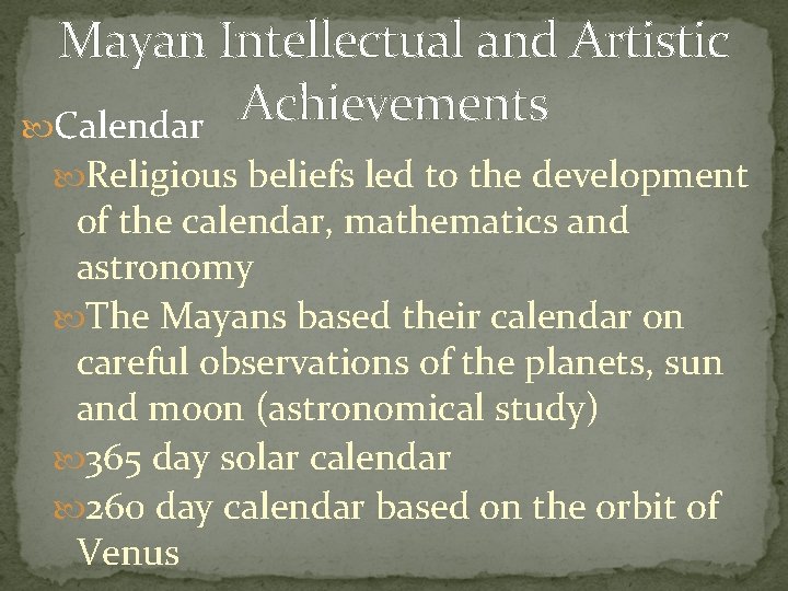 Mayan Intellectual and Artistic Achievements Calendar Religious beliefs led to the development of the