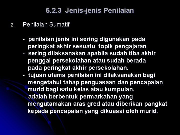 5. 2. 3 Jenis-jenis Penilaian 2. Penilaian Sumatif - penilaian jenis ini sering digunakan