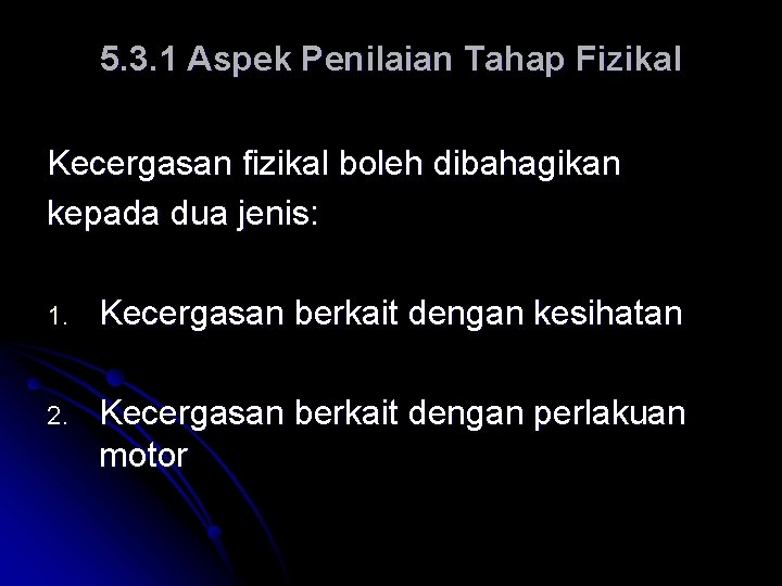 5. 3. 1 Aspek Penilaian Tahap Fizikal Kecergasan fizikal boleh dibahagikan kepada dua jenis: