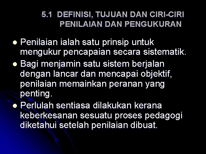 5. 1 DEFINISI, TUJUAN DAN CIRI-CIRI PENILAIAN DAN PENGUKURAN Penilaian ialah satu prinsip untuk