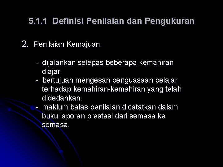 5. 1. 1 Definisi Penilaian dan Pengukuran 2. Penilaian Kemajuan - dijalankan selepas beberapa