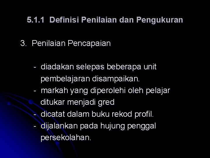 5. 1. 1 Definisi Penilaian dan Pengukuran 3. Penilaian Pencapaian - diadakan selepas beberapa