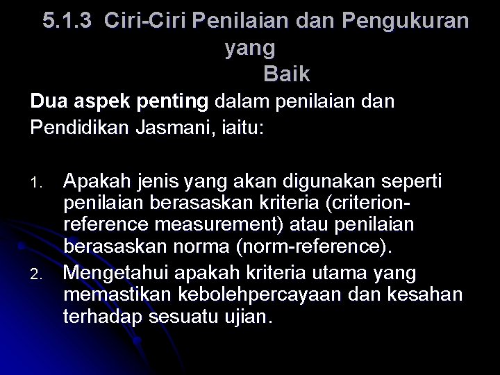 5. 1. 3 Ciri-Ciri Penilaian dan Pengukuran yang Baik Dua aspek penting dalam penilaian