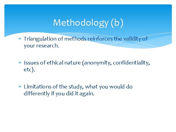 Methodology (b) Triangulation of methods reinforces the validity of your research. Issues of ethical Methodology (b) Triangulation of methods reinforces the validity of your research. Issues of ethical