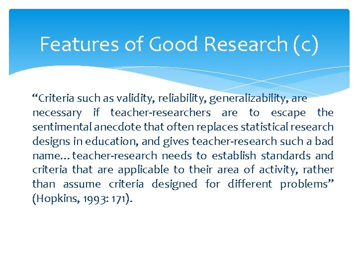 Features of Good Research (c) “Criteria such as validity, reliability, generalizability, are necessary if Features of Good Research (c) “Criteria such as validity, reliability, generalizability, are necessary if