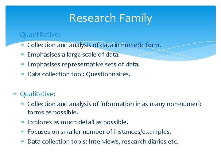 Research Family Quantitative: Collection and analysis of data in numeric form. Emphasises a large Research Family Quantitative: Collection and analysis of data in numeric form. Emphasises a large