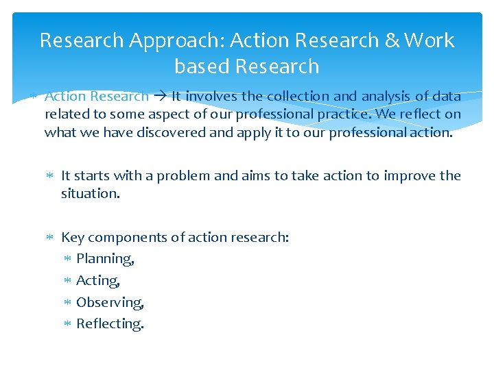 Research Approach: Action Research & Work based Research Action Research It involves the collection Research Approach: Action Research & Work based Research Action Research It involves the collection