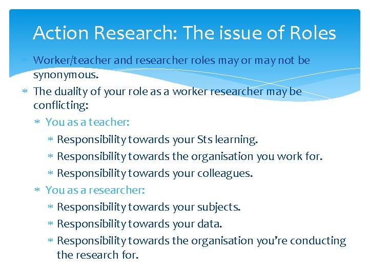 Action Research: The issue of Roles Worker/teacher and researcher roles may or may not Action Research: The issue of Roles Worker/teacher and researcher roles may or may not