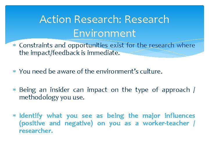 Action Research: Research Environment Constraints and opportunities exist for the research where the impact/feedback Action Research: Research Environment Constraints and opportunities exist for the research where the impact/feedback