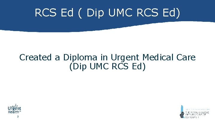 RCS Ed ( Dip UMC RCS Ed) Created a Diploma in Urgent Medical Care
