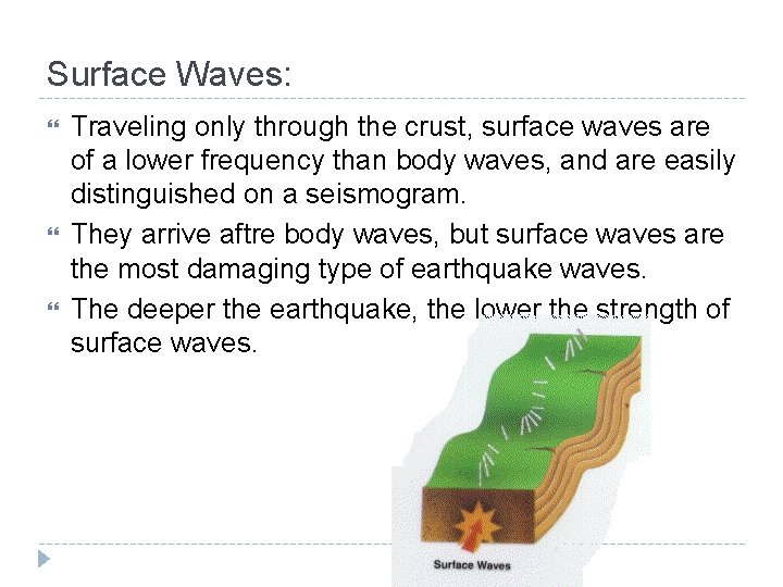 Surface Waves: Traveling only through the crust, surface waves are of a lower frequency