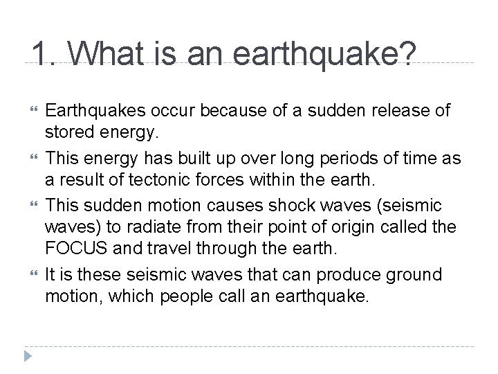 1. What is an earthquake? Earthquakes occur because of a sudden release of stored