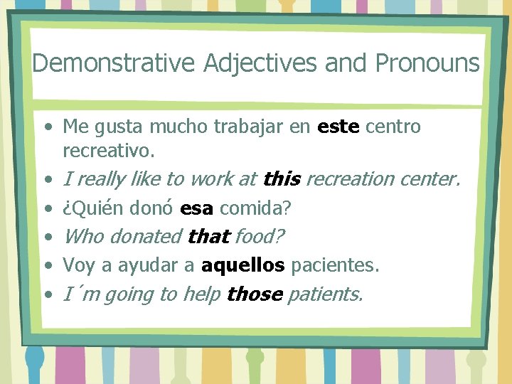 Demonstrative Adjectives and Pronouns • Me gusta mucho trabajar en este centro recreativo. •