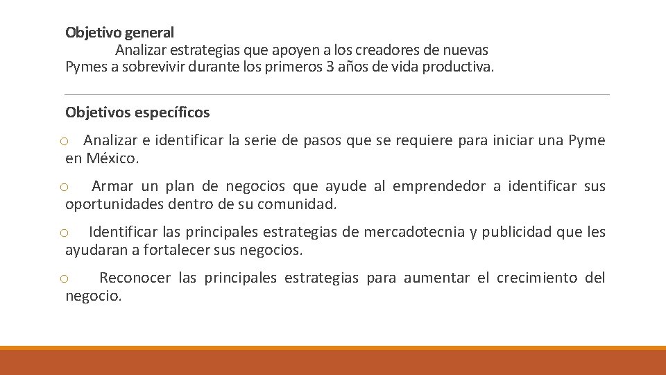 Objetivo general Analizar estrategias que apoyen a los creadores de nuevas Pymes a sobrevivir