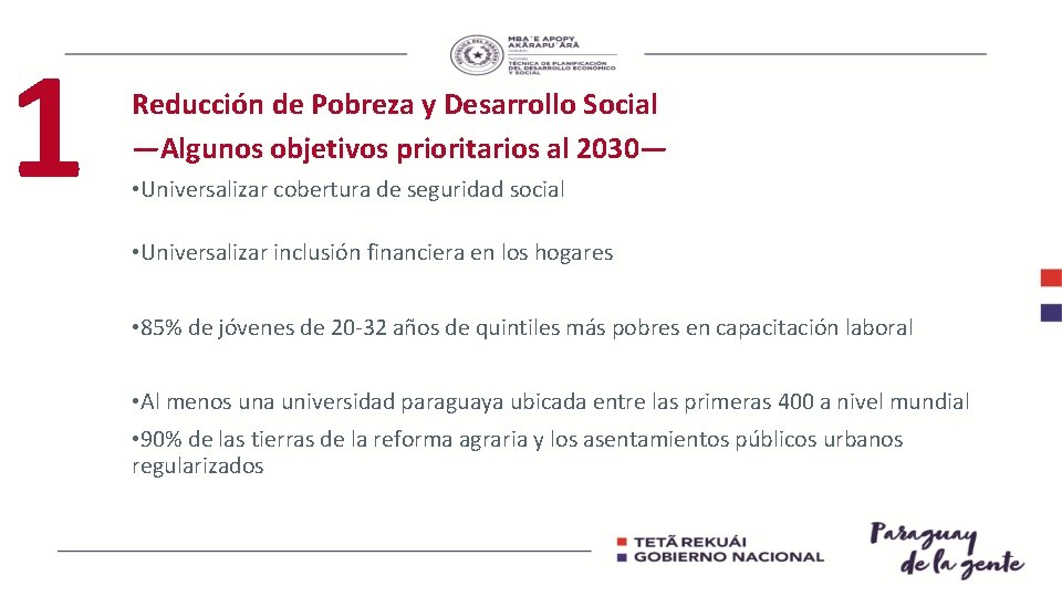 1 Reducción de Pobreza y Desarrollo Social —Algunos objetivos prioritarios al 2030— • Universalizar