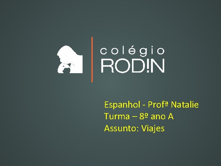 Espanhol - Profª Natalie Turma – 8º ano A Assunto: Viajes 