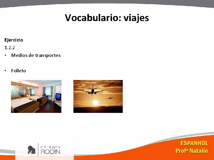 Vocabulario: viajes Ejercício 1. 2. 2 • Medios de transportes • Folleto 