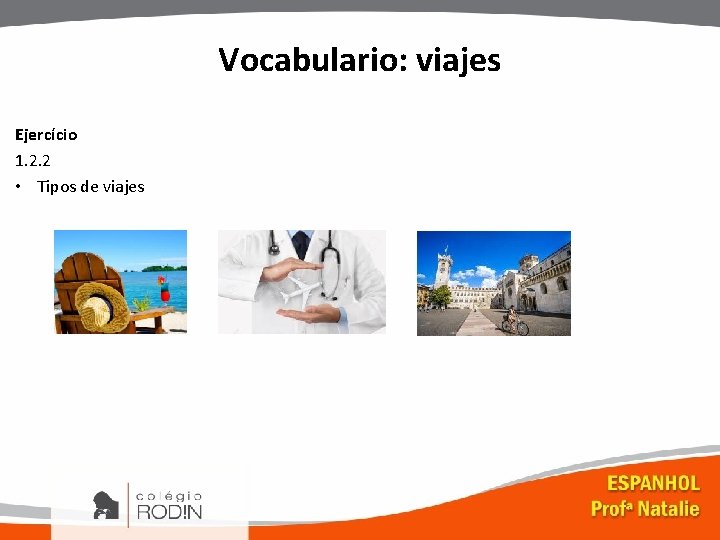 Vocabulario: viajes Ejercício 1. 2. 2 • Tipos de viajes 