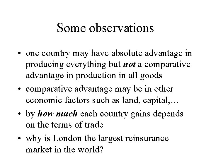 Some observations • one country may have absolute advantage in producing everything but not