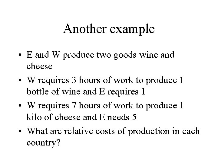 Another example • E and W produce two goods wine and cheese • W