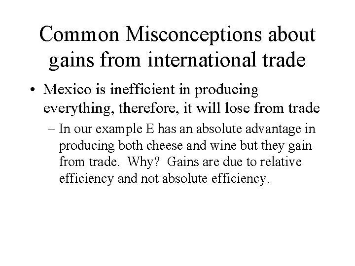 Common Misconceptions about gains from international trade • Mexico is inefficient in producing everything,