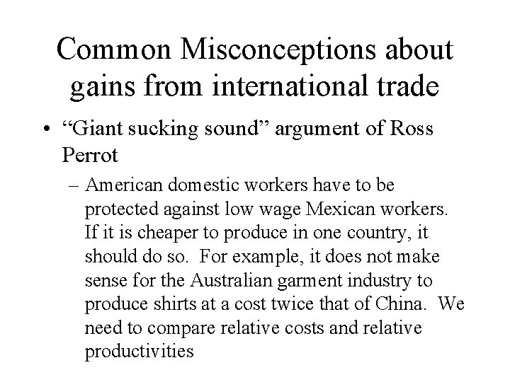 Common Misconceptions about gains from international trade • “Giant sucking sound” argument of Ross