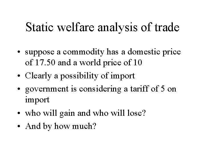 Static welfare analysis of trade • suppose a commodity has a domestic price of