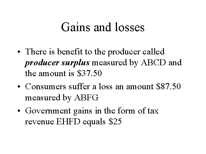 Gains and losses • There is benefit to the producer called producer surplus measured