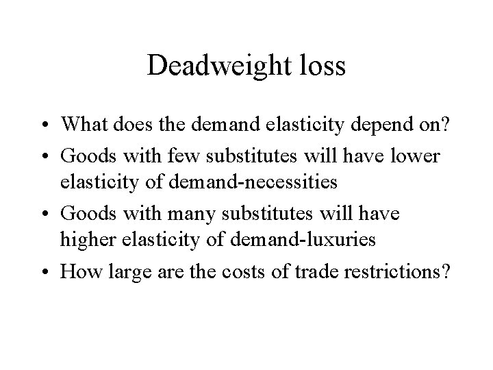 Deadweight loss • What does the demand elasticity depend on? • Goods with few